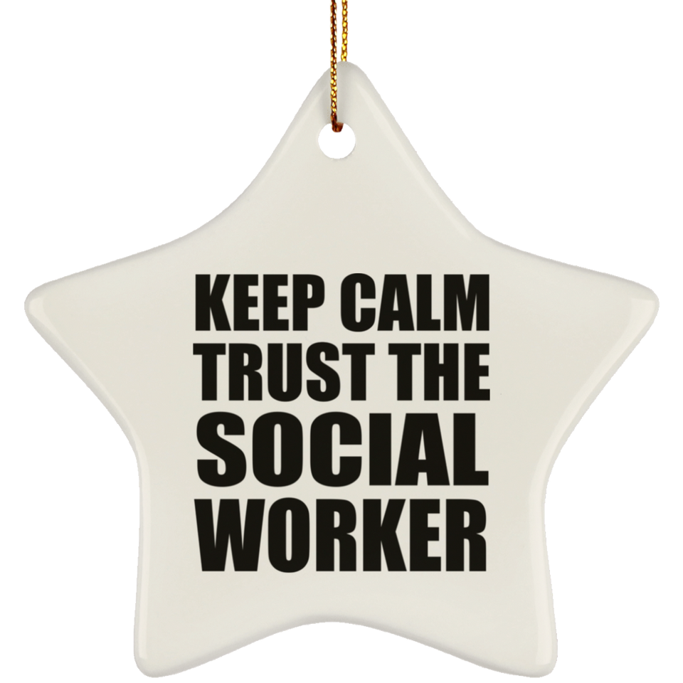 Keep Calm and Trust The Social Worker - Star Ornament