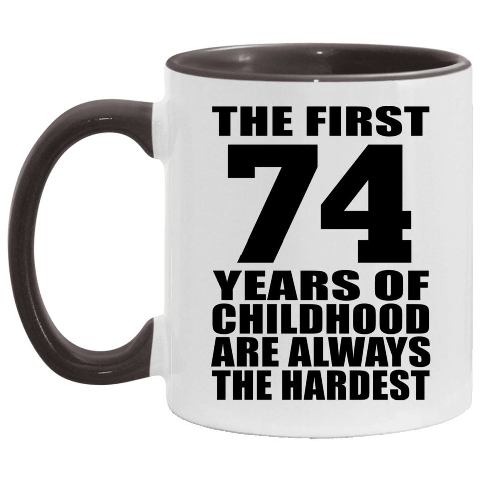 74th Birthday First 74 Years of Childhood Are The Hardest - 11oz Accent Mug Black