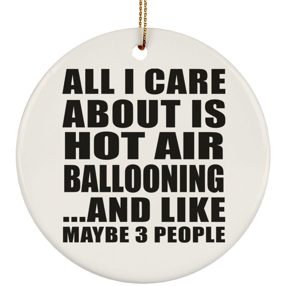 All I Care About Is Hot Air Ballooning - Circle Ornament