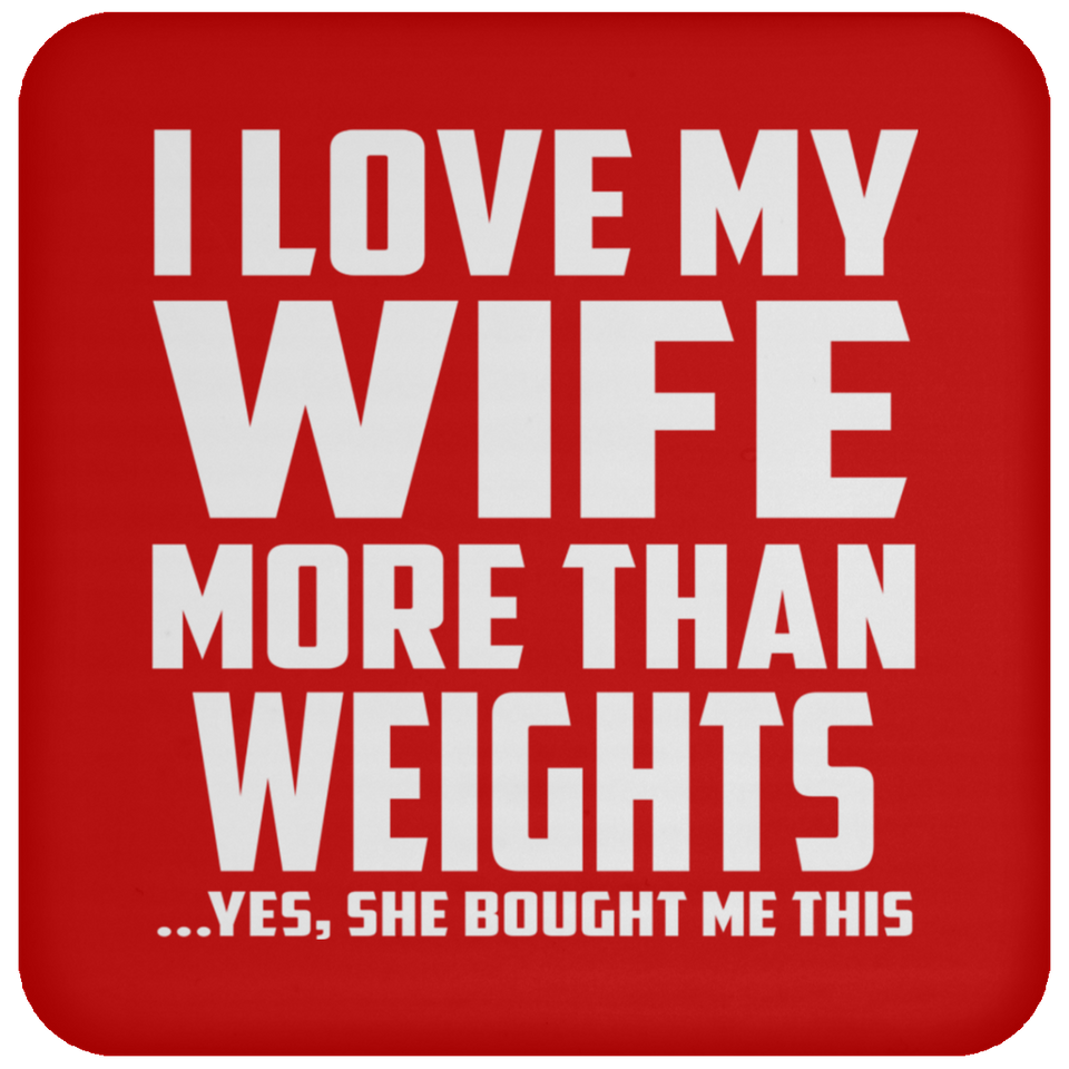 I Love My Wife More Than weights - Drink Coaster
