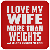 I Love My Wife More Than weights - Drink Coaster