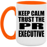 Keep Calm and Trust The PR Executive - 15oz Accent Mug Orange