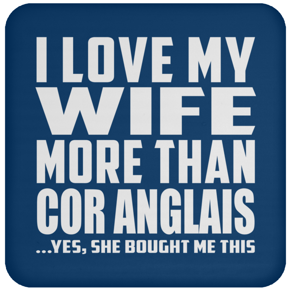 I Love My Wife More Than Cor Anglais - Drink Coaster