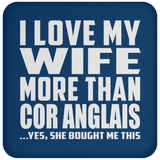 I Love My Wife More Than Cor Anglais - Drink Coaster
