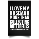 I Love My Husband More Than Collecting Butterflies - Poster Portrait