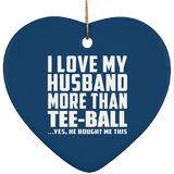 I Love My Husband More Than Tee-Ball - Heart Ornament