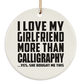 I Love My Girlfriend More Than Calligraphy - Circle Ornament