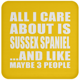 All I Care About Is Sussex Spaniel - Drink Coaster