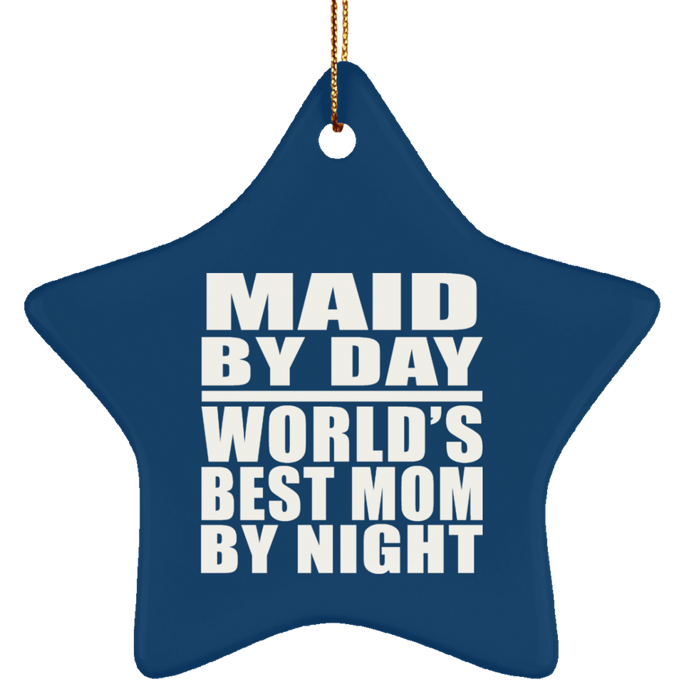 Maid By Day World's Best Mom By Night - Star Ornament