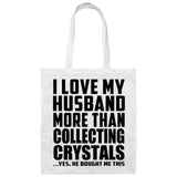 I Love My Husband More Than Collecting Crystals - Tote Bag White