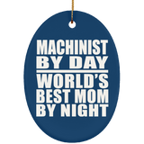 Machinist By Day World's Best Mom By Night - Oval Ornament