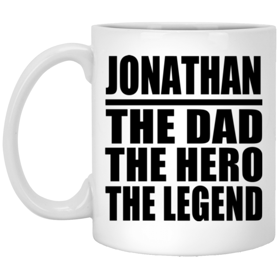Jonathan The Dad The Hero The Legend - 11 Oz Coffee Mug