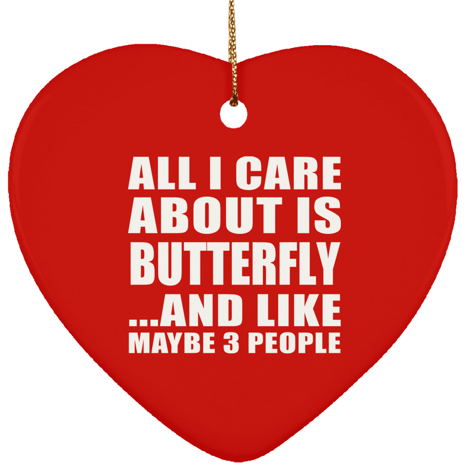 All I Care About Is Butterfly - Heart Ornament