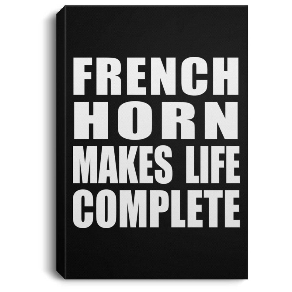 French Horn Makes Life Complete - Canvas Portrait