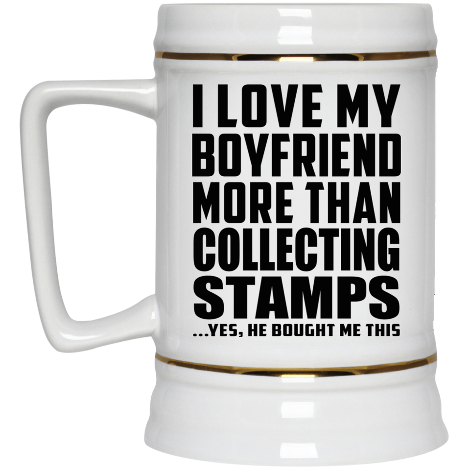 I Love My Boyfriend More Than Collecting Stamps - Beer Stein