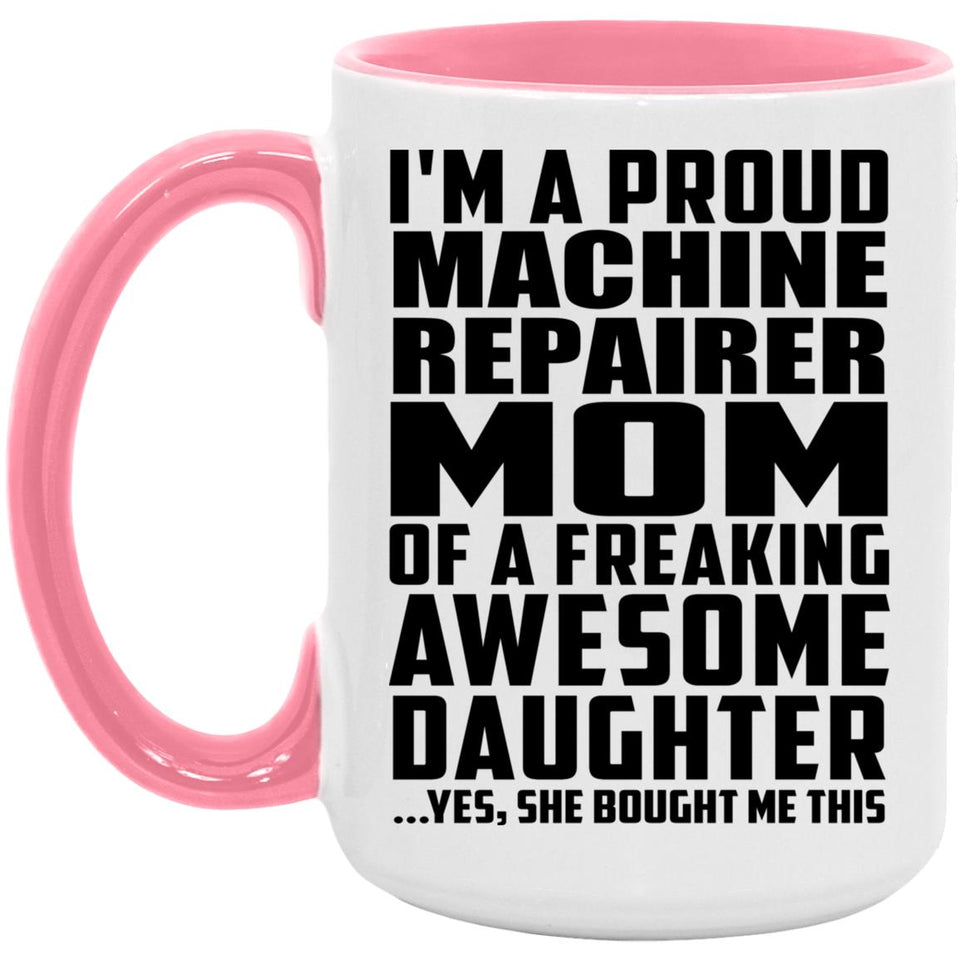 Proud Machine Repairer Mom Of Awesome Daughter - 15oz Accent Mug Pink