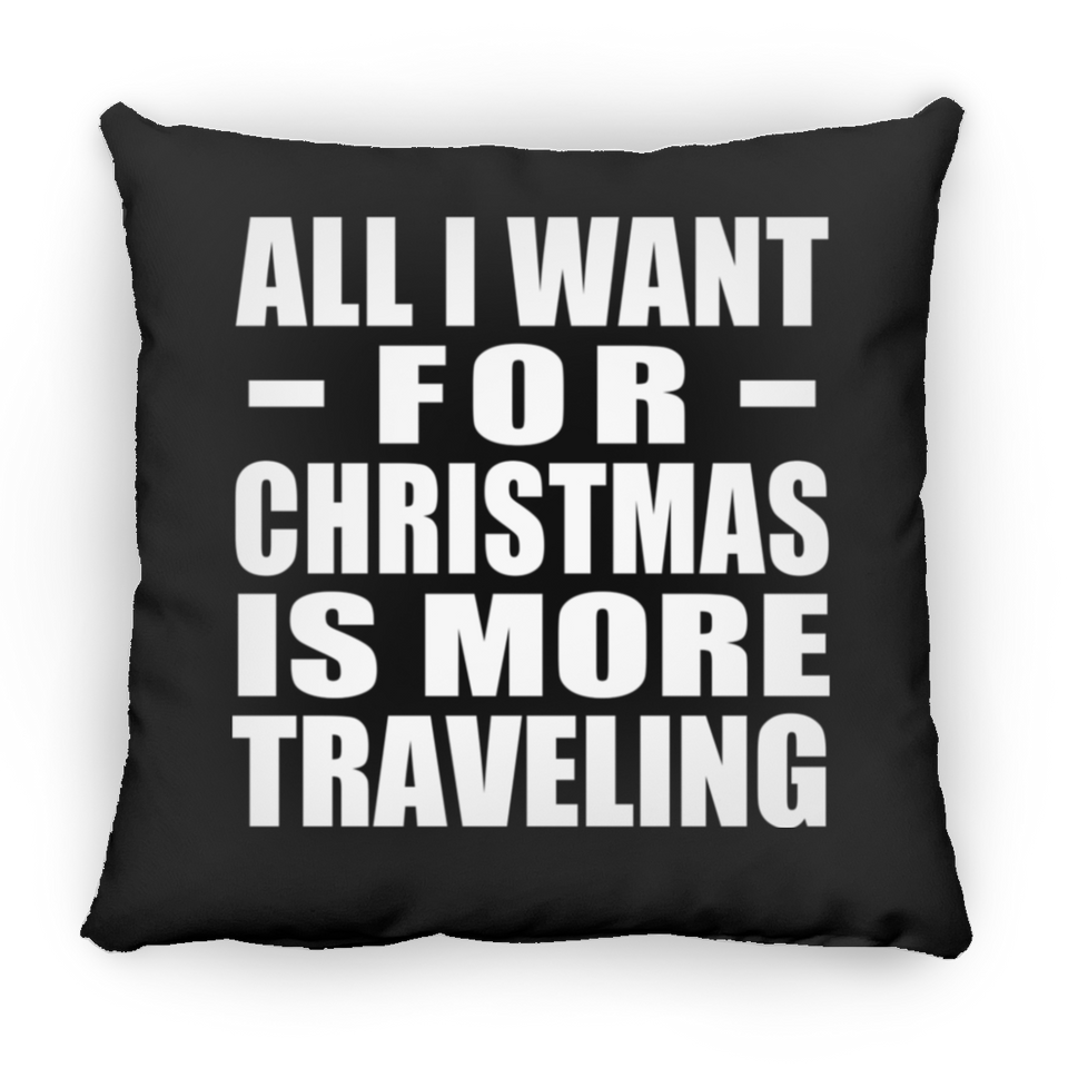 All I Want For Christmas Is More Traveling - Throw Pillow Black