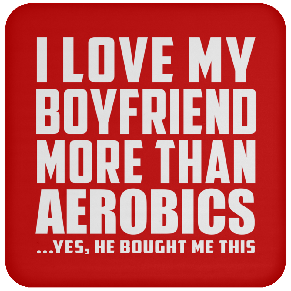 I Love My Boyfriend More Than Aerobics - Drink Coaster