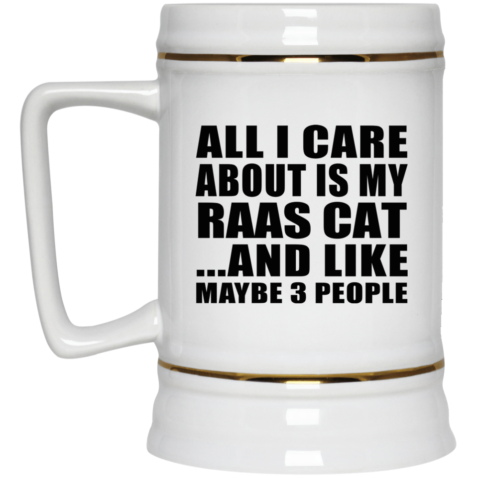 All I Care About Is My Raas Cat - Beer Stein