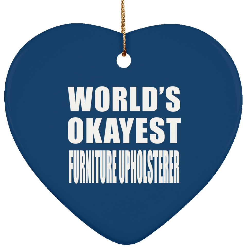 World's Okayest Furniture Upholsterer - Heart Ornament