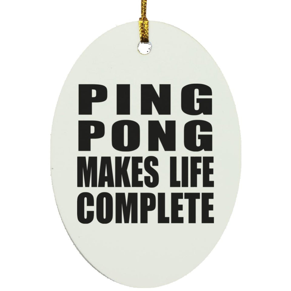 Ping Pong Makes Life Complete - Oval Ornament