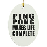 Ping Pong Makes Life Complete - Oval Ornament