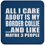All I Care About Is My Border Collie - Drink Coaster