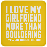 I Love My Girlfriend More Than Bouldering - Drink Coaster
