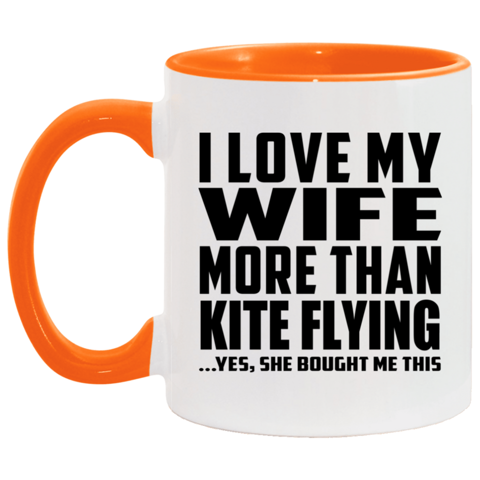 I Love My Wife More Than Kite Flying - 11oz Accent Mug Orange