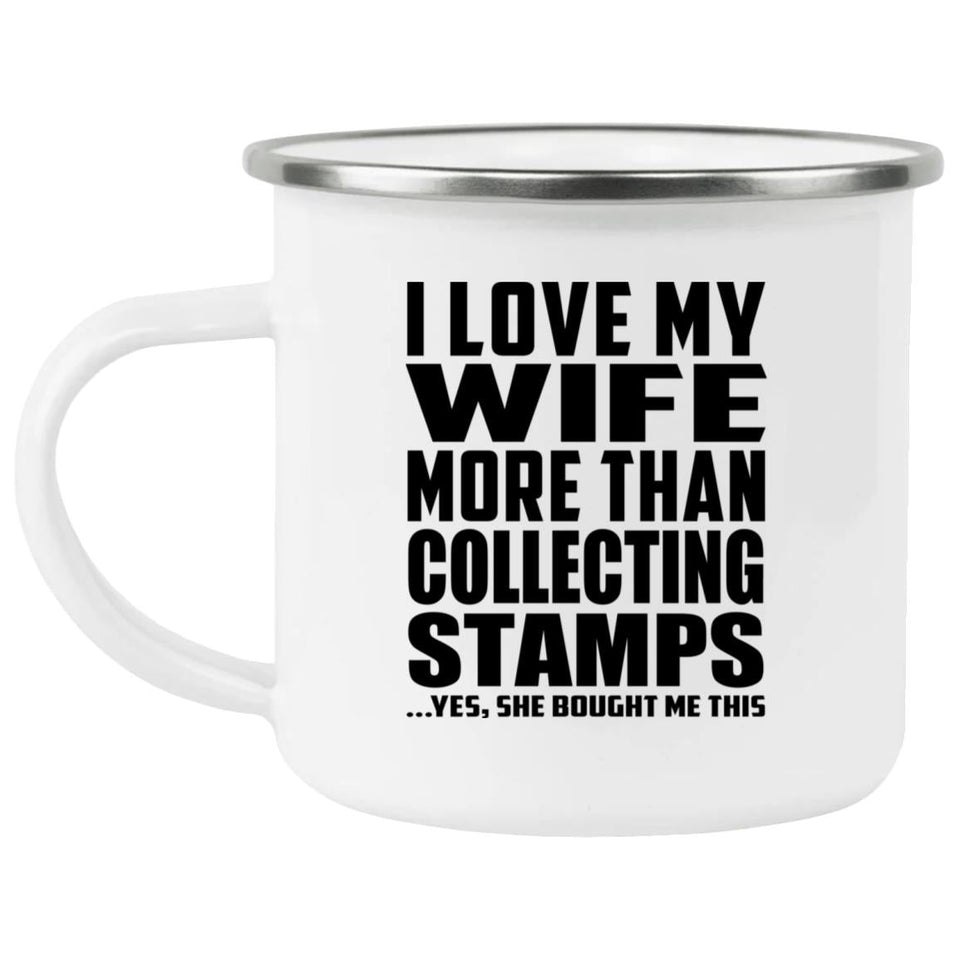 I Love My Wife More Than Collecting Stamps - 12oz Camping Mug
