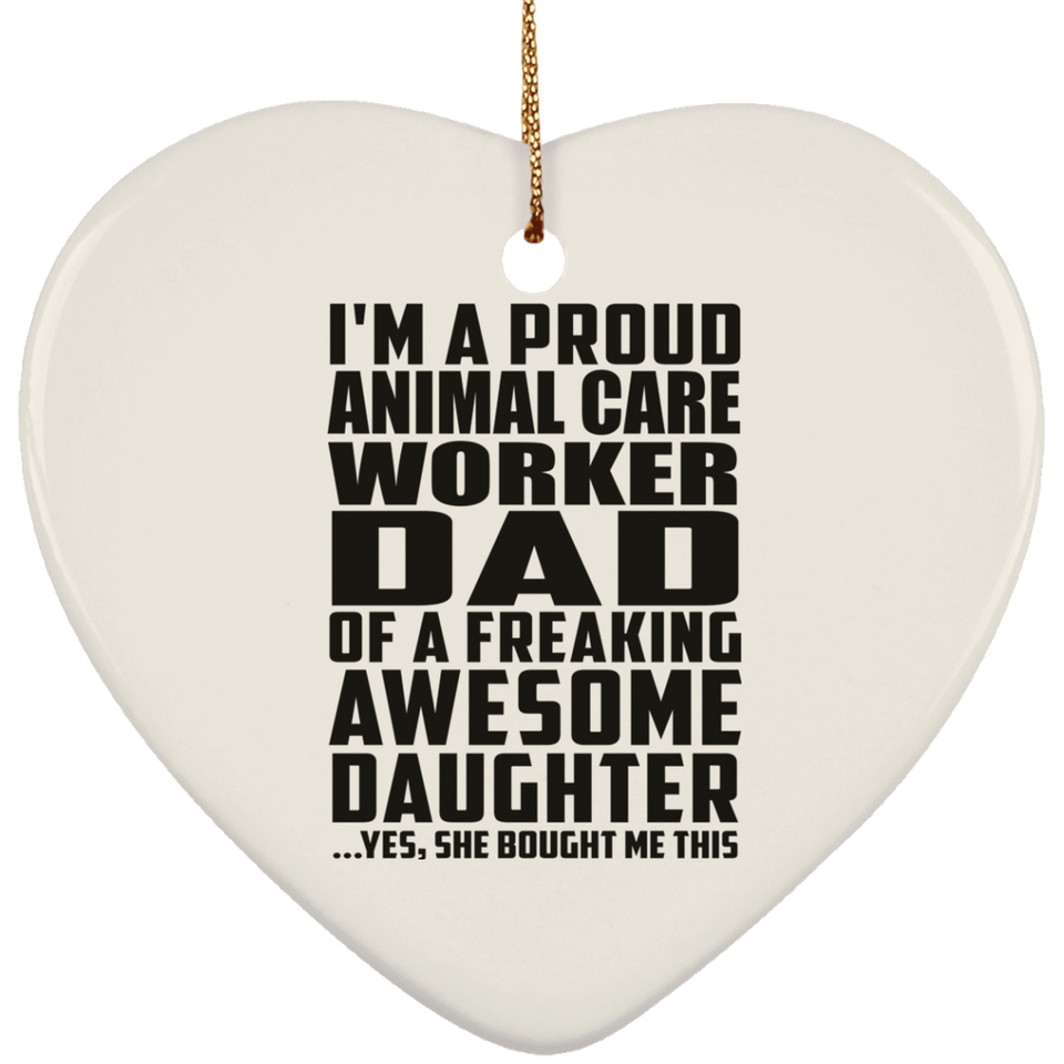 Proud Animal Care Worker Dad Of Awesome Daughter - Heart Ornament