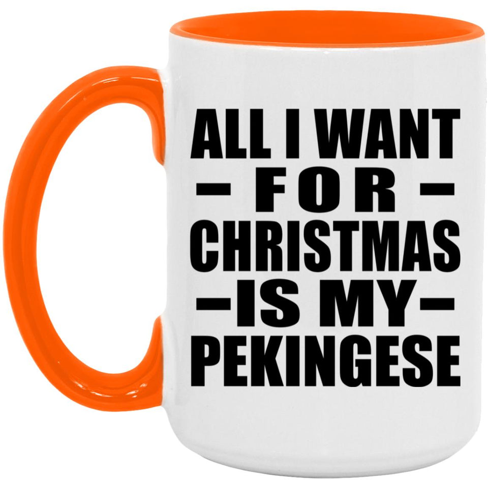 All I Want For Christmas Is My Pekingese - 15oz Accent Mug Orange