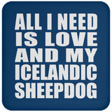 All I Need Is Love And My Icelandic Sheepdog - Drink Coaster