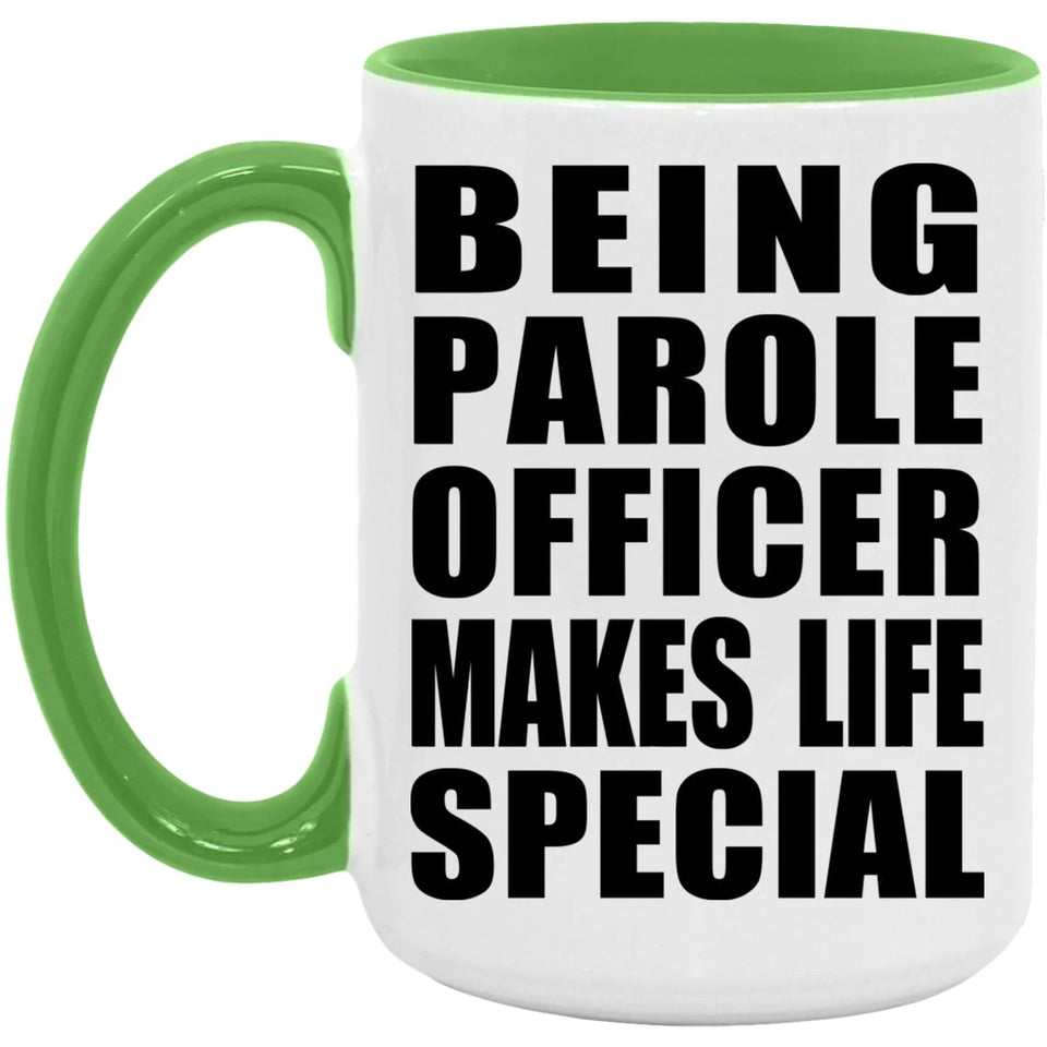 Being Parole Officer Makes Life Special - 15oz Accent Mug Green