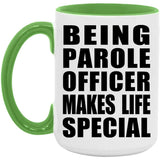 Being Parole Officer Makes Life Special - 15oz Accent Mug Green