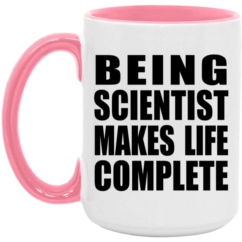 Being Scientist Makes Life Complete - 15oz Accent Mug Pink