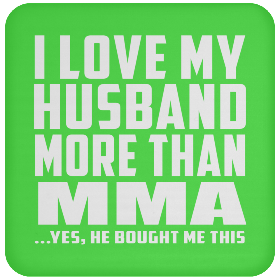 I Love My Husband More Than MMA - Drink Coaster