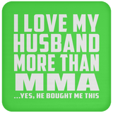 I Love My Husband More Than MMA - Drink Coaster
