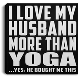 I Love My Husband More Than Yoga - Canvas Square