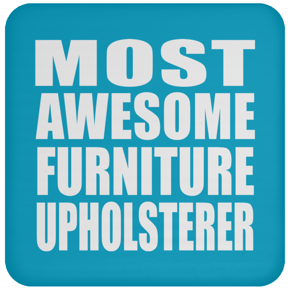 Most Awesome Furniture Upholsterer - Drink Coaster