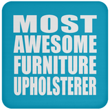 Most Awesome Furniture Upholsterer - Drink Coaster