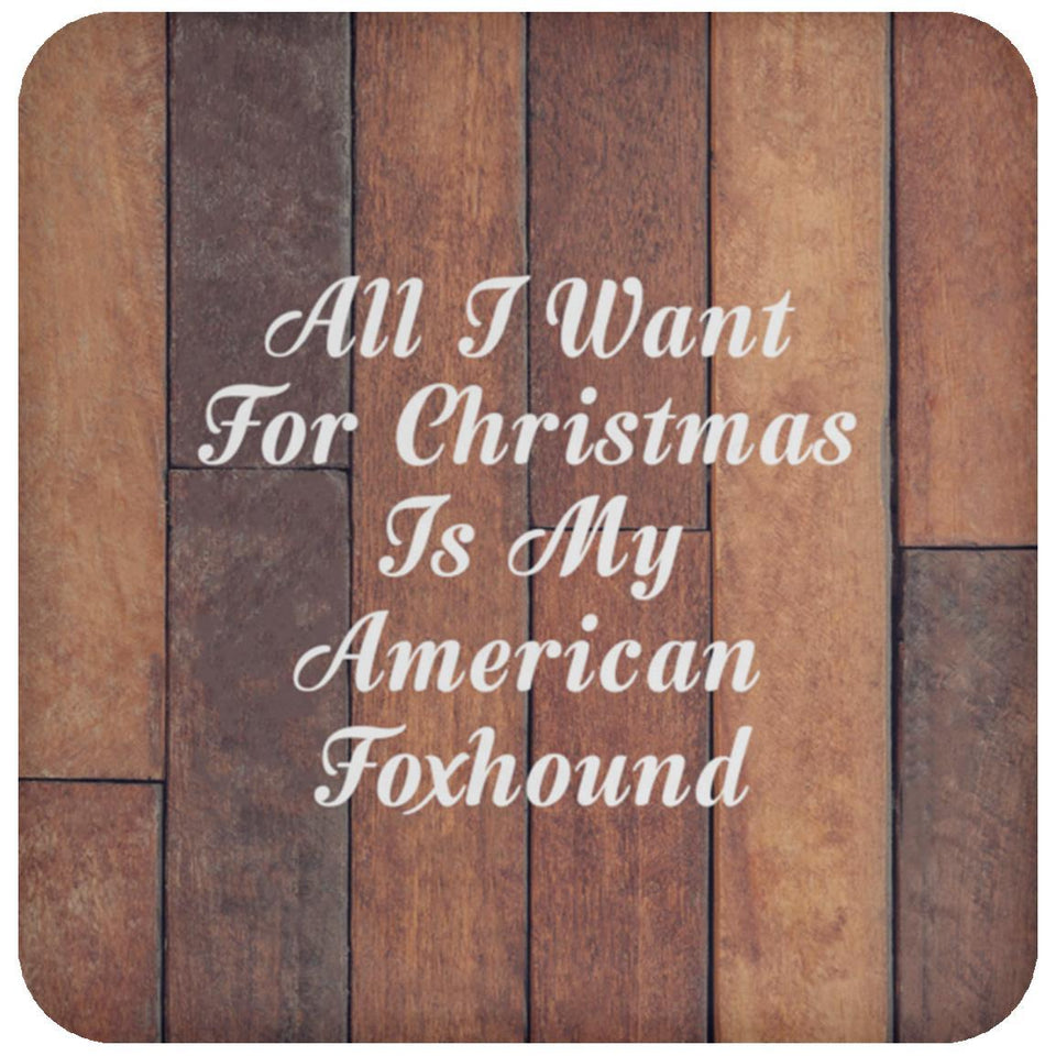 All I Want For Christmas Is My American Foxhound - Drink Coaster E