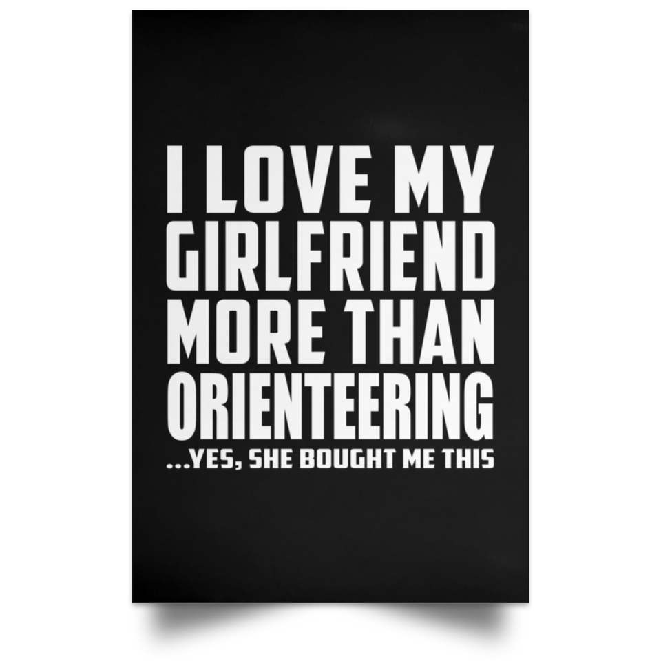 I Love My Girlfriend More Than Orienteering - Poster Portrait