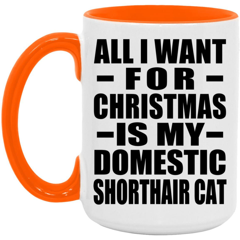 All I Want For Christmas Is My Domestic Shorthair Cat - 15oz Accent Mug Orange