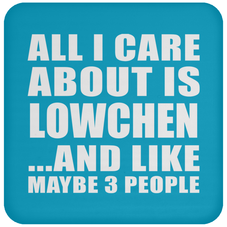 All I Care About Is Lowchen - Drink Coaster