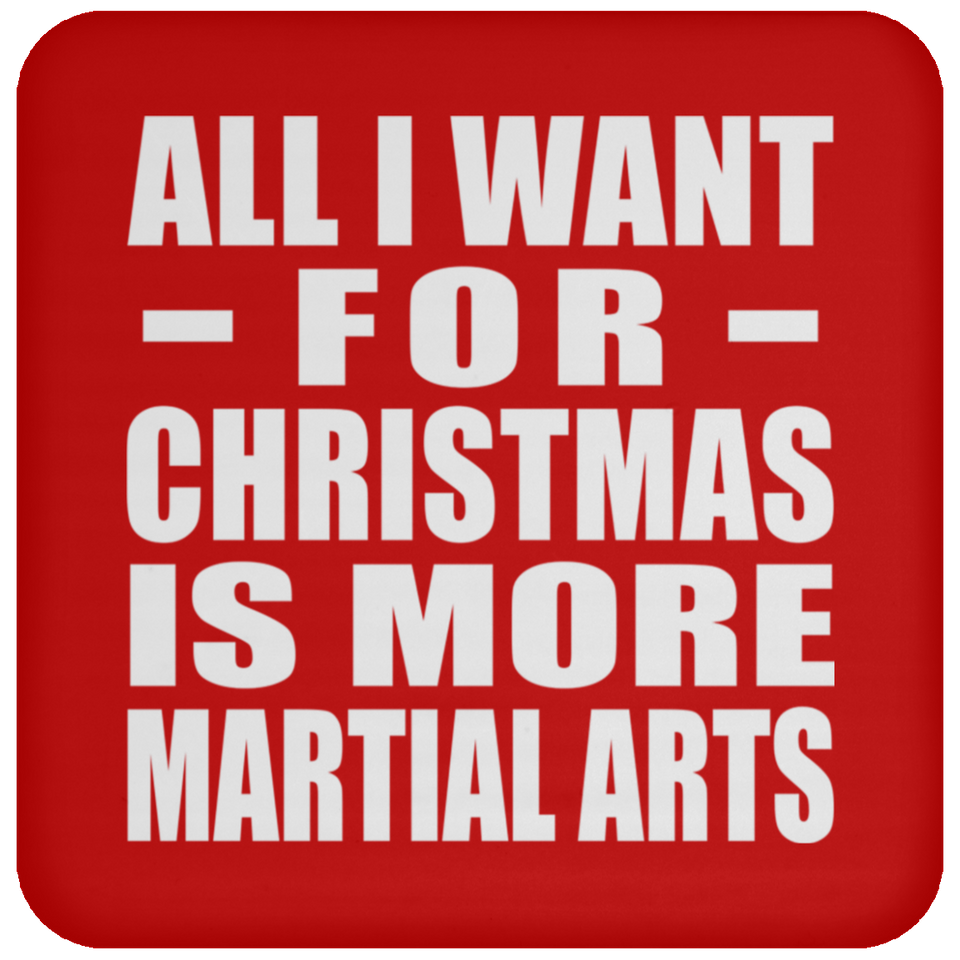 All I Want For Christmas Is More Martial Arts - Coaster