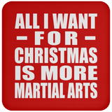 All I Want For Christmas Is More Martial Arts - Coaster
