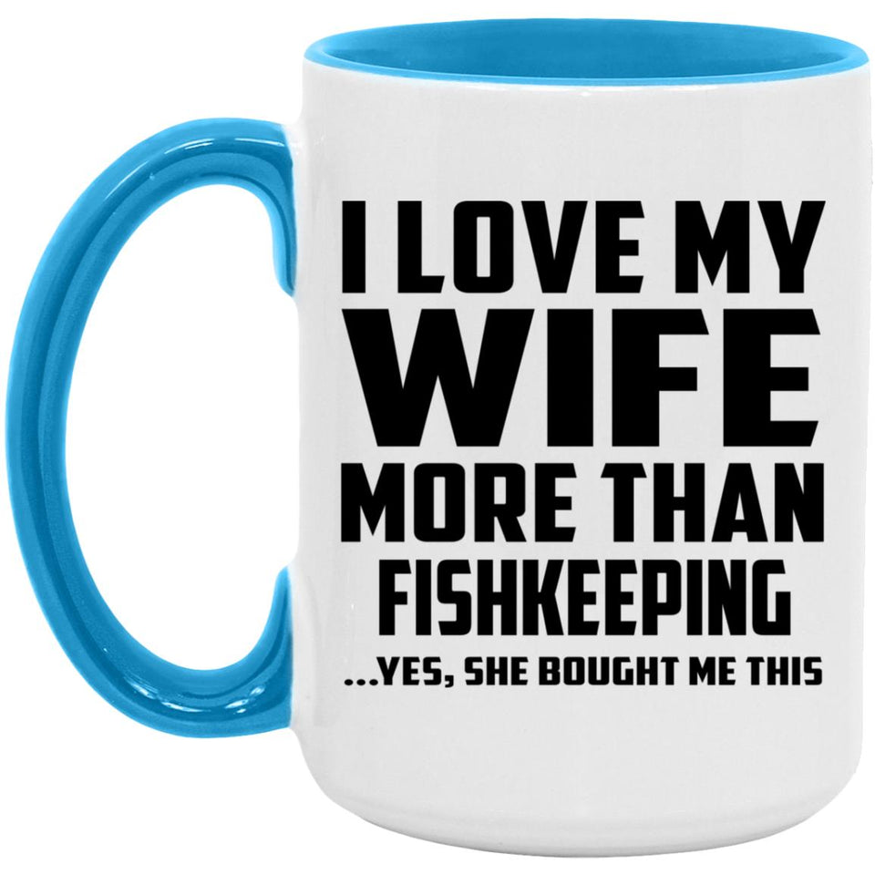 I Love My Wife More Than Fishkeeping - 15oz Accent Mug Blue