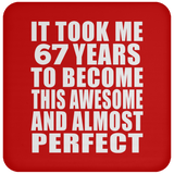 67th Birthday Took 67 Years To Become Awesome & Perfect - Drink Coaster