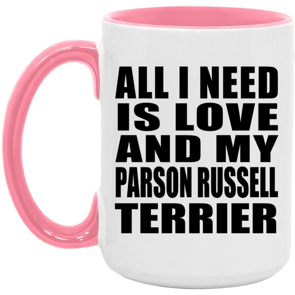 All I Need Is Love And My Parson Russell Terrier - 15oz Accent Mug Pink